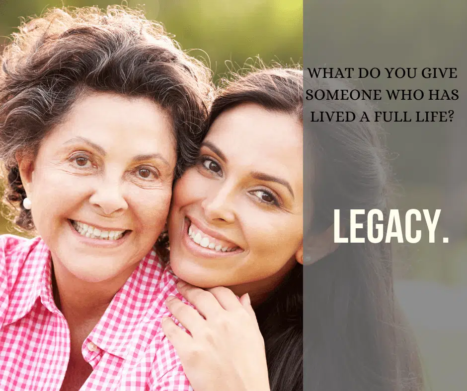What do you give to someone who has had a full life? Legacy